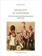 67468 - Ricchiardi, E. - Musicisti in uniforme. L'arte dei suoni nell'Esercito sabaudo 1670-1870