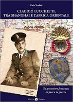 67552 - Venditti, C. - Claudio Lucchetti tra Shangai e l'Africa Orientale. Un Granatiere fontanese in pace e in guerra