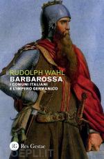 67596 - Wahl, R. - Barbarossa. I Comuni italiani e l'Impero germanico