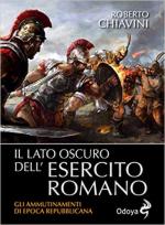 67686 - Chiavini, R. - Lato oscuro dell esercito romano. Gli ammutinamenti di epoca repubblicana (Il)