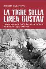 67910 - Malatesta, S. - Tigre sulla linea Gustav. 1943 Le battaglie dell'8a Divisione indiana dal fiume Sangro a Ortona (La)