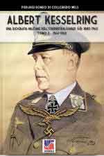 68254 - Romeo di Colloredo Mels, P. - Albert Kesselring. Una biografia militare dell'Oberbefehlshaber Sued 1885-1960 Vol 2: 1944-1960