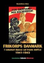 68345 - Afiero, M. - Frikorps Danmark. I volontari Danesi sul fronte dell'est 1941-1943