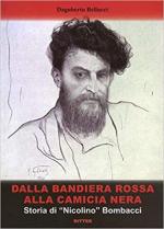 68710 - Bellucci, D. - Dalla Bandiera Rossa alla Camicia Nera. Storia di 'Nicolino' Bombacci