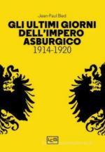 68743 - Bled, J.P. - Ultimi giorni dell'Impero Asburgico 1914-1920 (Gli)