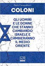 69020 - Frenquellucci, P. - Coloni: gli uomini e le donne che stanno cambiando Israele e cambieranno il Medio Oriente