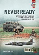 69172 - White, K. - Never Ready. Britain and NATO's Flexible Response Strategy 1968-1989  - Europe@war 16