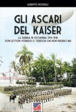 69264 - Rosselli, A. - Ascari del Kaiser. La guerra in Ostafrika 1914-1918. Von Lettow-Vorberck e i tedeschi che non persero mai