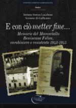 69318 - Ist.Stor. Lucchese/Sez. Gallicano,  - E con cio' metter fine... Memorie del Maresciallo Benincasa Felice carabiniere e resistente 1943-1945