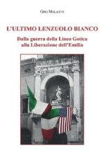 69332 - Malaguti, G. - Ultimo lenzuolo bianco. Dalla guerra della linea gotica alla liberazione dell'Emilia