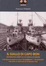 69741 - Mattesini, F. - Giallo di Capo Bon. I retroscena inediti di un cumulo di errori l'affondamento degli Incrociatori 'Da Barbiano e Di Giussano'