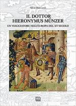 69858 - Biancardi, S. - Dottor Hieronymus Muenzer. Un viaggiatore nell'Europa del XV Secolo (Il)