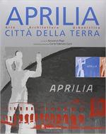 70021 - Papi, G. cur - Aprilia citta' della terra. Arte, architettura, urbanistica