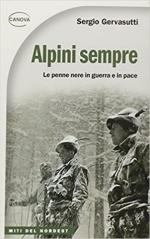 70253 - Gervasutti, S. - Alpini sempre. Le penne nere in guerra e in pace