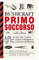 70712 - Canterbury, D. - Bushcraft primo soccorso. Guida da campo per affrontare emergenze nella natura selvaggia