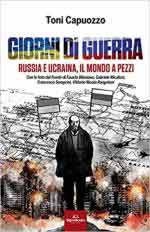 70911 - Capuozzo, T. - Giorni di guerra. Russia e Ucraina, il mondo a pezzi