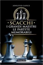 71256 - Capece, A. - Scacchi. I grandi maestri e le partite memorabili