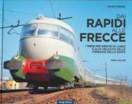 71310 - Massa, F. - Dai rapidi alle Frecce. I treni per servizi di lusso e alta velocit? delle Ferrovie dello Stato Vol 1. Gli anni della corrente continua