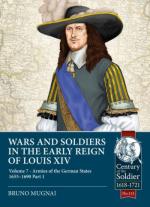 72163 - Mugnai, B. - Wars and Soldiers in the Early Reign of Louis XIV Vol 7/1. Armies of the German States 1660-1687