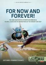 72200 - Fernandez Dugarte, J.D. - For Now and Forever! Vol 1. The 1992 Coup d'etat attempts in Venezuela. Vol 1 Causes and the Opening Moves of the February 1992 Coup - Latin America@War 42