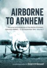 72215 - Newell, G.R. cur - Airborne to Arnhem Vol 2: Personal reminiscences of the Battle of Arnhem. Operation Market 17th-26th September 1944