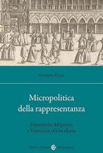 72412 - Florio, G. - Micropolitica della rappresentanza. Dinamiche del potere a Venezia in eta' moderna