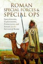 72593 - Elliott, S. - Roman Special Forces and Special Ops. Speculatores, Exploratores, Protectores and Areani in the Service of Rome