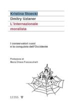 72667 - Stoeckl-Uzlaner, K.-D. - Internazionale moralista. I conservatori russi e la conquista dell'Occidente (L')