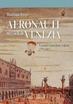 72673 - Rizzi, M. - Aeronauti nei cieli di Venezia. Uomini e macchine volanti 1784-1911