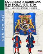 72681 - AAVV,  - Guerra di Sardegna e di Sicilia 1717-1720. L'esercito sabaudo e le milizie siciliane Vol. 1