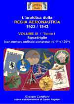 73053 - Catellani-Tugliani, G.-G. - Araldica della Regia Aeronautica 1923-1943 Vol 3/Tomo I: Squadriglie (dalla 1a alla 120a) 