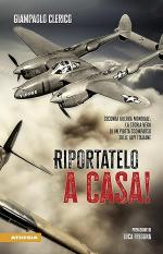 73108 - Clerico, G. - Riportatelo a casa! Seconda guerra mondiale: la storia vera di un pilota scomparso sulle Alpi italiane