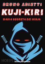 73136 - Abietti, B. - Kuji Kiri. Magia segreta dei ninja