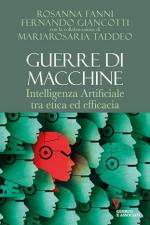 73138 - Giancotti-Fanni-Taddeo, F.-R.-M. - Guerre di macchine. Intelligenza artificiale tra etica ed efficacia