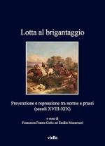 73142 - Gallo-Musumeci, F.-E. cur - Lotta al brigantaggio. Prevenzione e repressione tra norme e prassi Secoli XVIII-XIX