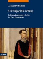 73144 - Barbero, A. - Oligarchia urbana. Politica ed economia a Torino fra Tre e Quattrocento (Un')