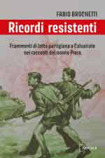 73176 - Brochetti, F. - Ricordi resistenti. Frammenti di lotta partigiana a Calvairate nei racconti del nonno Piero