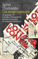 73181 - Domanin, I. - Eroe comune. 29 gennaio '79, il giudice Alessandrini, gli anni di piombo, un romanzo familiare (Un)