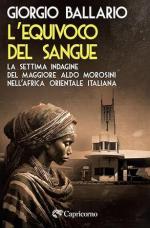 73188 - Ballario, G. - Equivoco del Sangue. La settima indagine del maggiore Aldo Morosini nell'Africa Orientale Italiana (L')