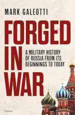 73248 - Galeotti, M. - Forged in War. A military history of Russia, from its beginnings to today