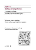 73272 - Baldelli-Ferrara-Natalizia, P.-R.-G. cur - Gioco delle grandi potenze. La competizione nel Mediterraneo allargato (Il)