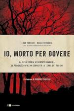 73276 - Ferrari-Trocchia-Dobrowolska Mancini, L.-N.-M. - Io, morto per dovere. La vera storia di Roberto Mancini il poliziotto che ha scoperto la terra dei fuochi