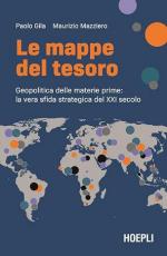 73292 - Gila-Mazziero, P.-M. - Mappe del tesoro. Geopolitica delle materie prime: la vera sfida strategica del XXI secolo (Le)