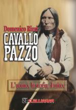 73296 - Rizzi, D. - Cavallo Pazzo. L'uomo, la storia, il mito