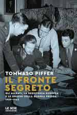 73304 - Piffer, T. - Fronte segreto. Gli alleati, la resistenza europea e le origini della guerra fredda 1939-1945 (Il)