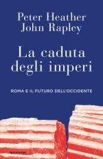 73338 - Heather-Rapley, P.-J. - Caduta degli imperi. Roma e il futuro dell'occidente (La)