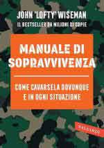 73355 - Wiseman, J. - Manuale di sopravvivenza. Come cavarsela in ogni situazione, clima e ambiente