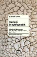 73366 - Turone, G. - Crimini inconfessabili. Il ventennio dell'Antistato che ha voluto e coperto le stragi (1973-1993)