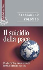 73415 - Colombo, A. - Suicidio della pace. Perche' l'ordine internazionale liberale ha fallito 1989-2024 (Il)