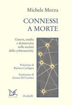 73425 - Mezza, M. - Connessi a morte. Guerra, media e democrazia nella societa' della cybersecurity